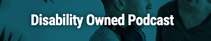 Disability Owned Podcast - Season 4, Episode 2